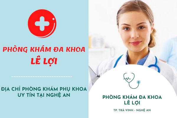 Phòng khám đa khoa Lê Lợi - Địa chỉ phòng khám phụ khoa gần đây uy tín, an toàn tại Nghệ An