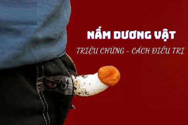 Nấm dương vật – Nguyên nhân và cách điều trị hiệu quả