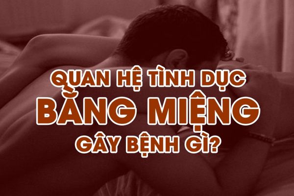 [Giải đáp] Quan hệ bằng miệng có an toàn không?