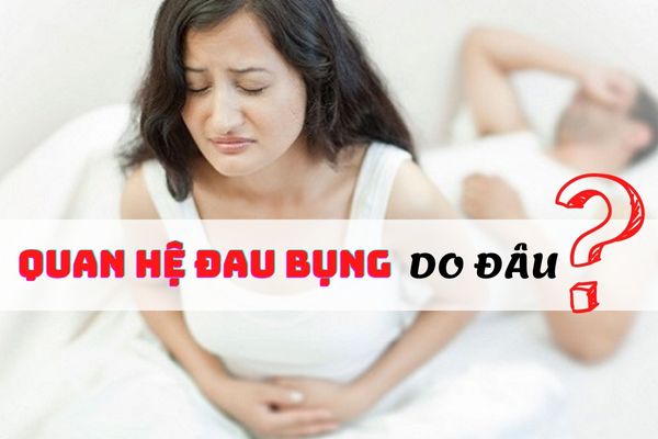 Quan hệ đau bụng nguyên nhân do đâu – Cách điều trị hiệu quả