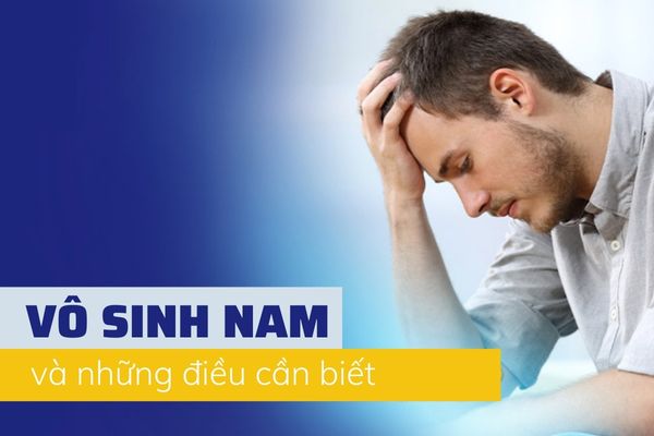 Những điều nên biết về chứng vô sinh nam