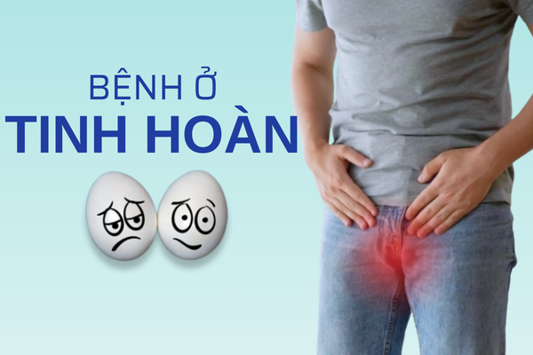 Bệnh ở tinh hoàn – Sự bế tắc lớn của phái mạnh.