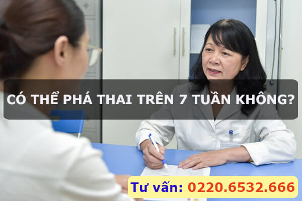 Giải đáp: Có thể phá thai trên 7 tuần hay không?