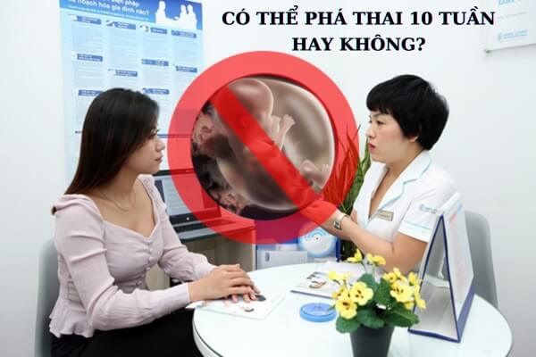 Có thể phá thai 10 tuần tuổi không?