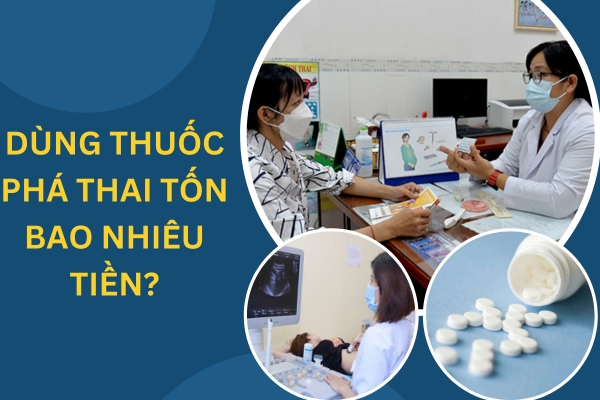 Dùng thuốc phá thai tốn bao nhiêu tiền?