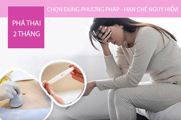 Chọn đúng phương pháp phá thai 2 tháng – Hạn chế tối đa nguy hiểm!