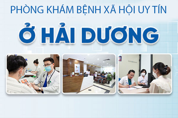 Địa chỉ phòng khám bệnh xã hội uy tín top đầu ở Hải Dương